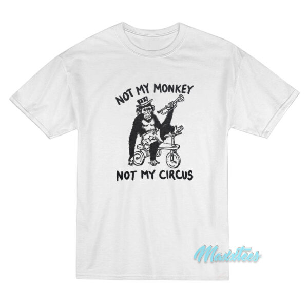 Not My Monkey Not My Circus T-Shirt