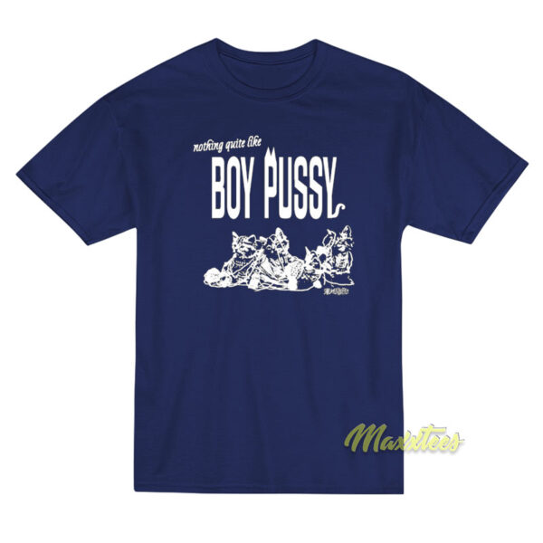 Nothing Quite Like Boy Pussy T-Shirt