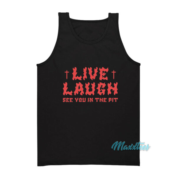 See You In The Pit Live Laugh Tank Top