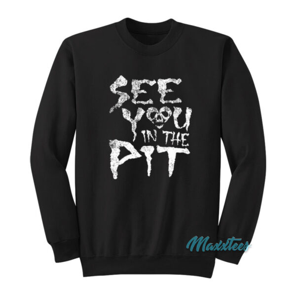 See You In The Pit Sweatshirt
