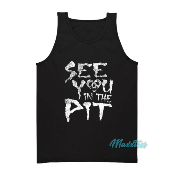See You In The Pit Tank Top