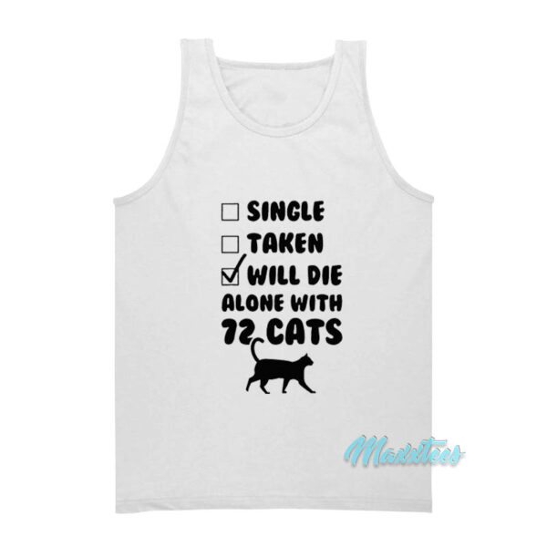Single Taken Will Die Alone With 72 Cats Tank Top