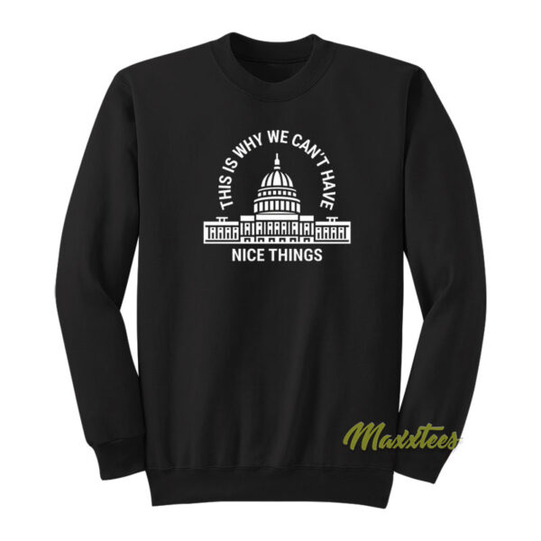 This Is Why We Can't Have Nice Things White House Sweatshirt