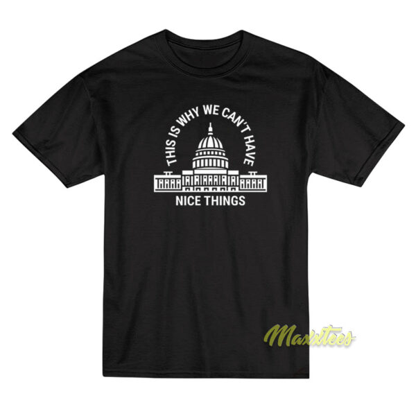 This Is Why We Can't Have Nice Things White House T-Shirt