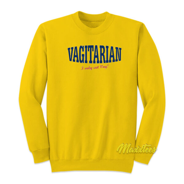 Vagitarian I Only Eat Vag Sweatshirt