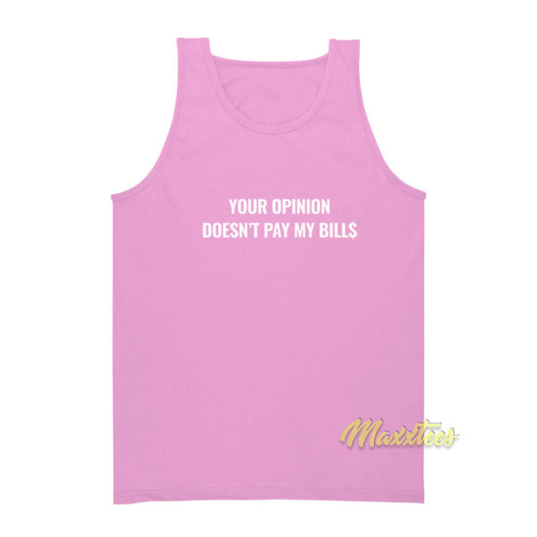 Your Opinion Doesn't Pay My Bills Tank Top