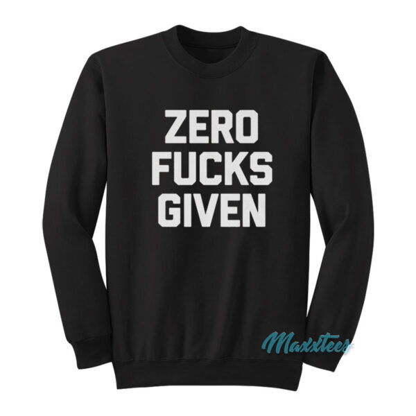 Zero Fucks Given Sweatshirt