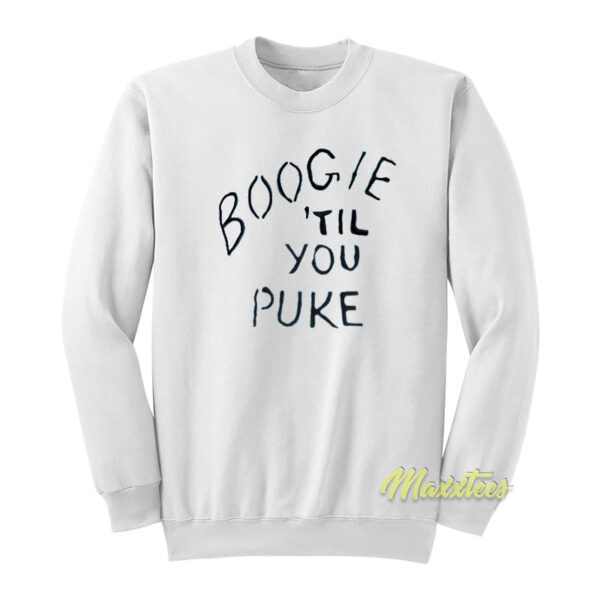 Boogie Til You Puke Sweatshirt