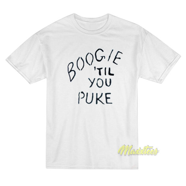 Boogie Til You Puke T-Shirt