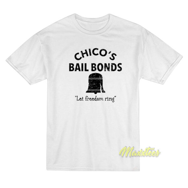 Chico's Bail Bonds Let Freedom Ring T-Shirt