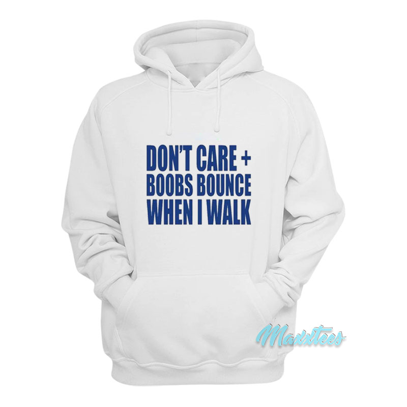 Don't Care Boobs Bounce When I Walk Hoodie 