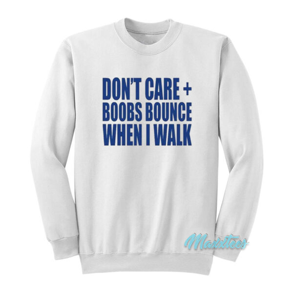 Don't Care Boobs Bounce When I Walk Sweatshirt