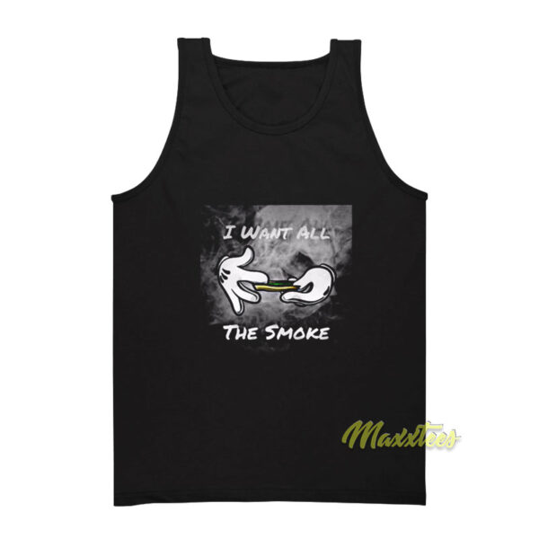 I Want All The Smoke Tank Top