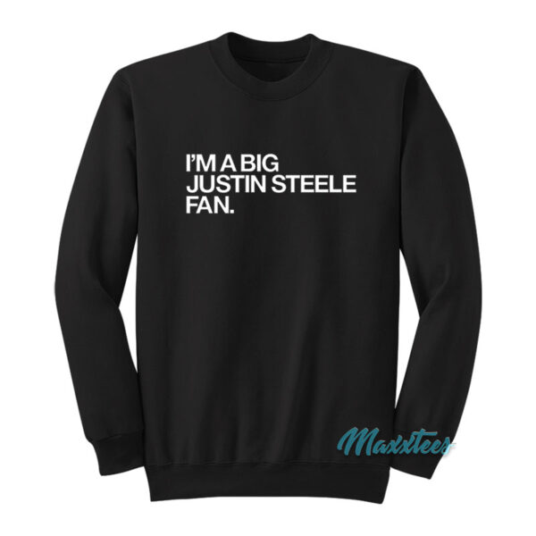 I'm A Big Justin Steele Fan Sweatshirt