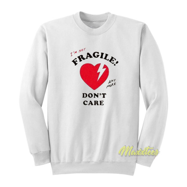 I'm Not Fragile Anymore Don't Care Sweatshirt