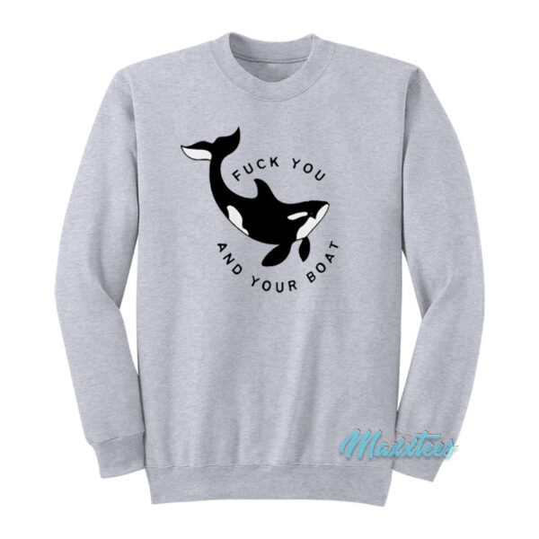 Killer Whale Fuck You And Your Boat Sweatshirt