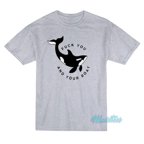 Killer Whale Fuck You And Your Boat T-Shirt