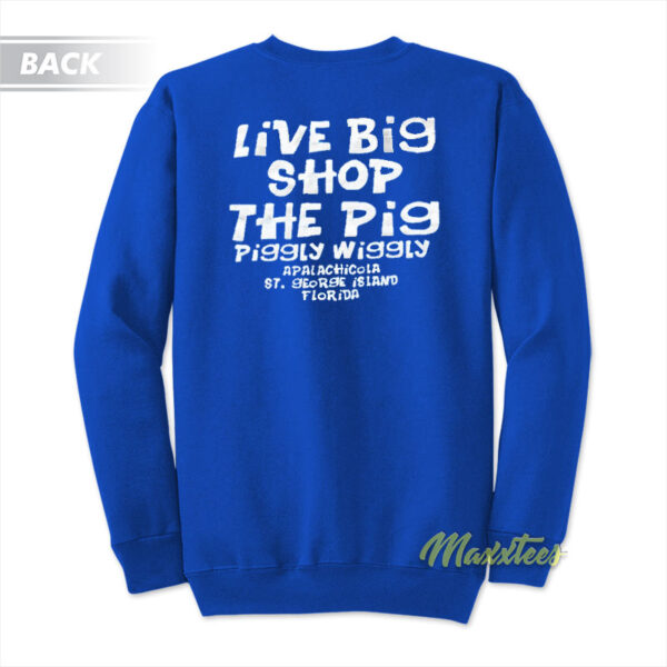 Live Big Shop The Pig Piggly Wiggly Sweatshirt