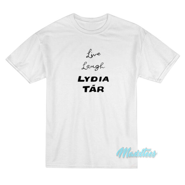 Live Laugh Lydia Tar T-Shirt