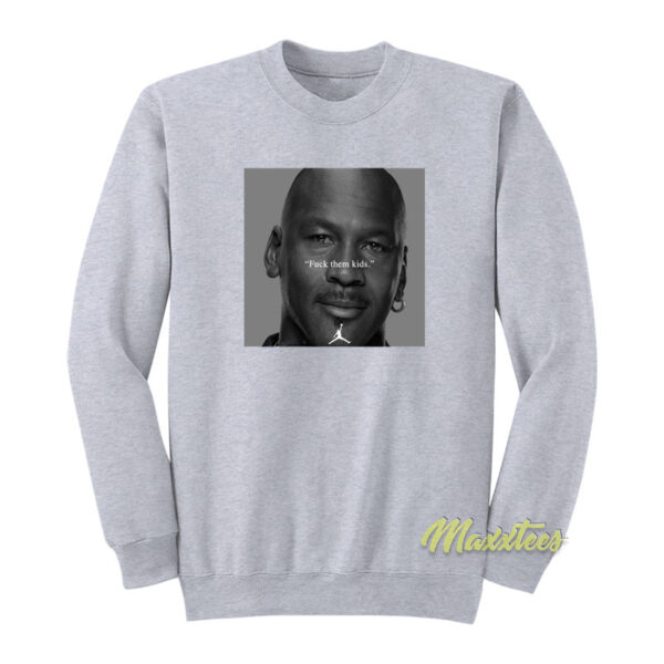Michael Jordan Fuck Them Kids Sweatshirt