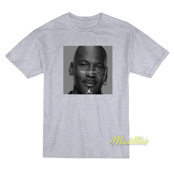 Michael Jordan Fuck Them Kids T-Shirt