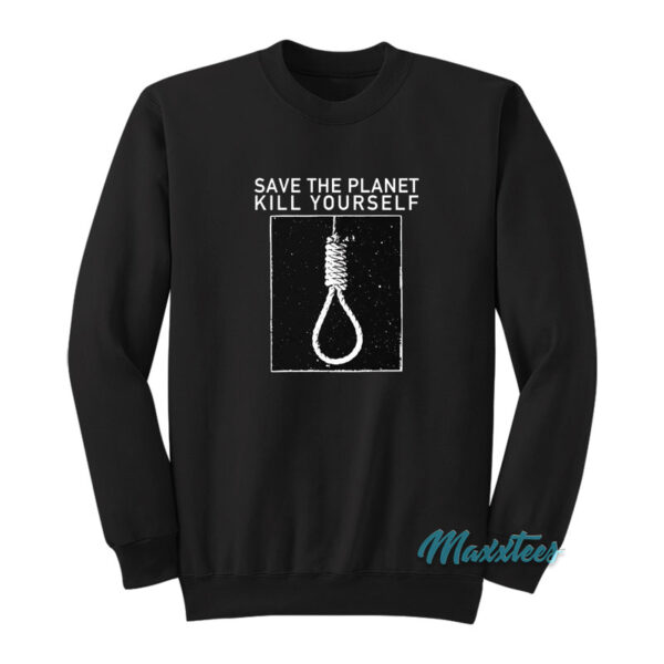 Save The Planet Kill Yourself Sweatshirt