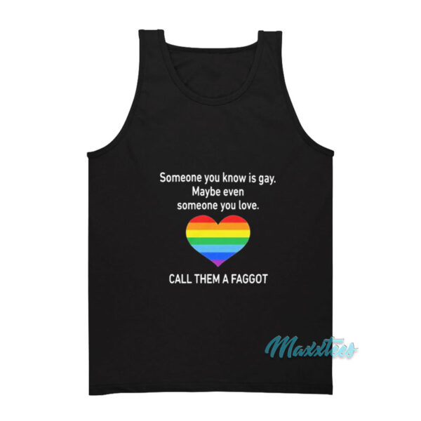 Someone You Know Is Gay Call Them A Faggot Tank Top