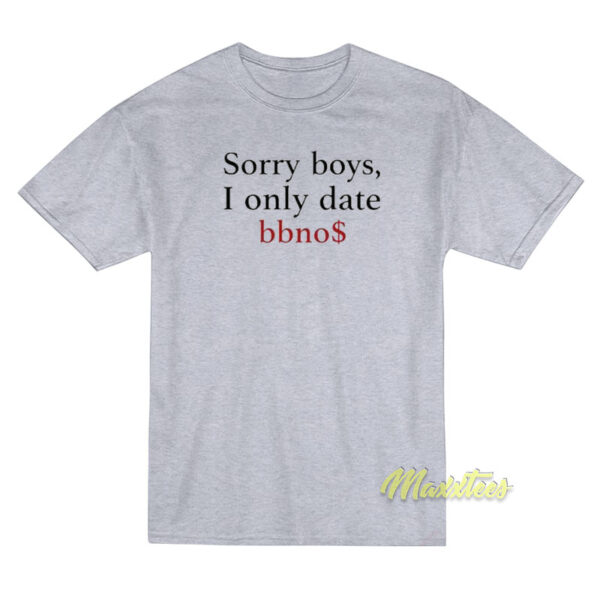 Sorry Boys I Only Date Bbnos T-Shirt