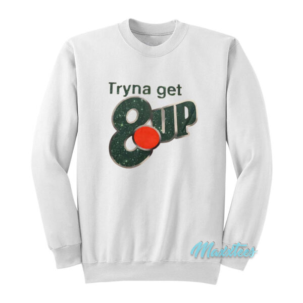Tryna Get 8up Sweatshirt