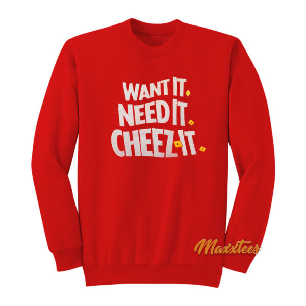 Want It Need It Cheez It Sweatshirt
