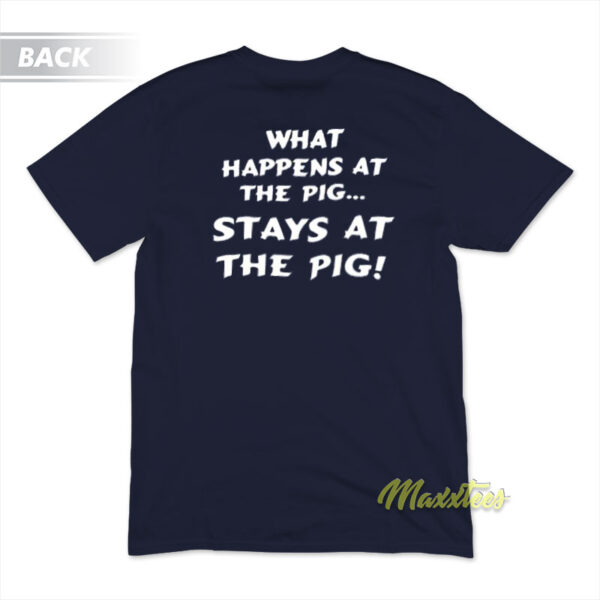 What Happening At The Pig Stays At The Pig T-Shirt