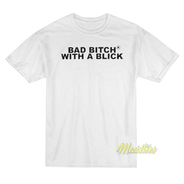 Bad Bitch With A Blick T-Shirt
