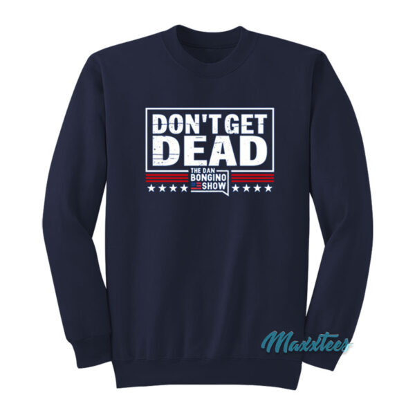 Don't Get Dead The Dan Bongino Show Sweatshirt