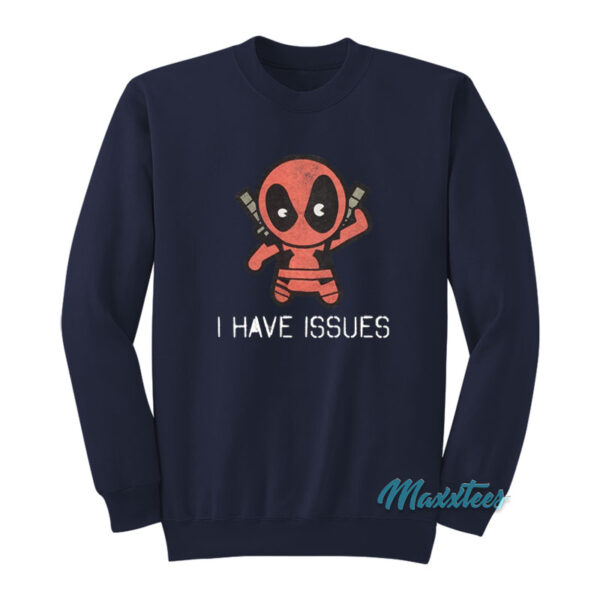 Deadpool I Have Issues Sweatshirt