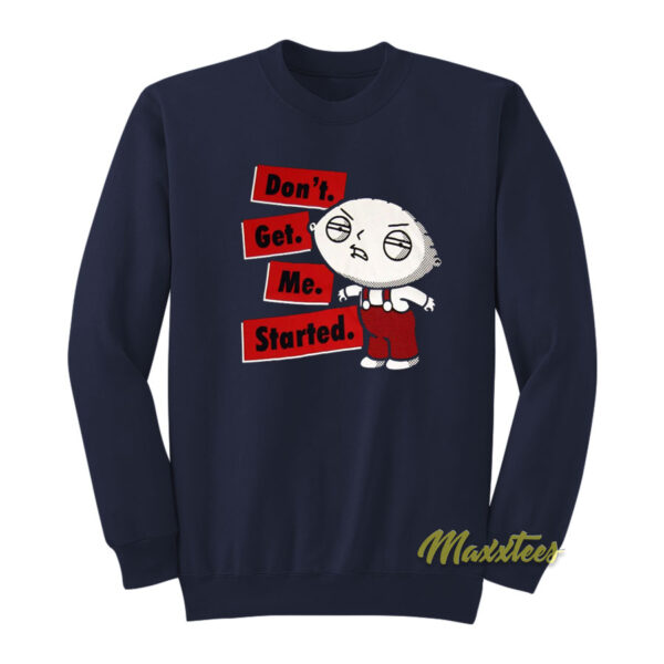 Family Guy Stewie Don't Get Me Started Sweatshirt