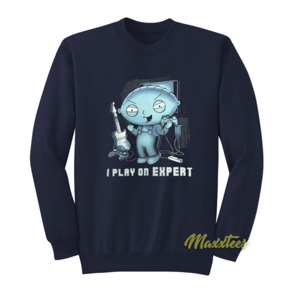 Stewie Griffin I Play On Expert Sweatshirt