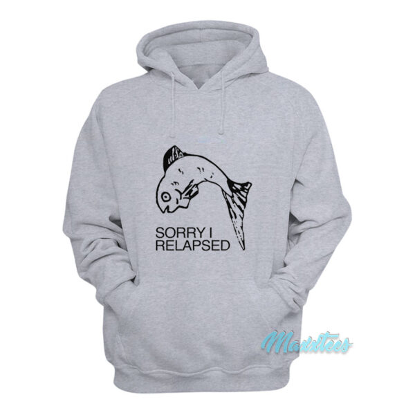 Fish Sorry I Relapsed Hoodie