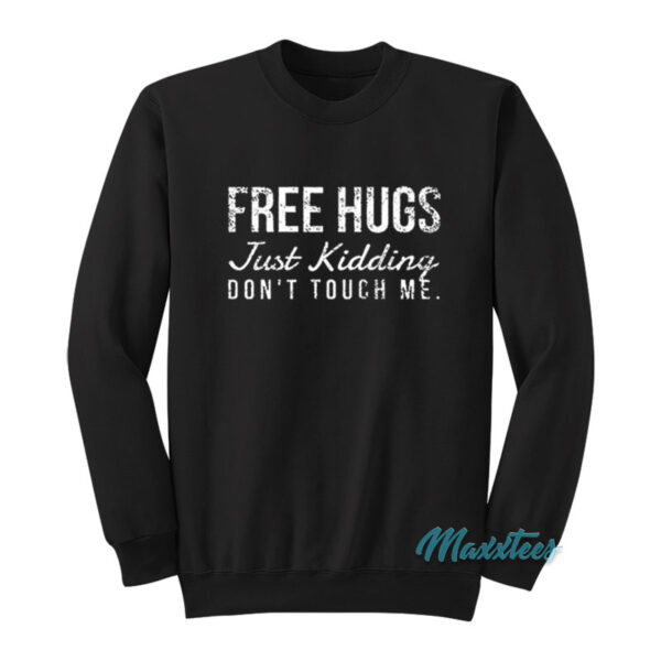 Free Hugs Just Kidding Don't Touch Me Sweatshirt