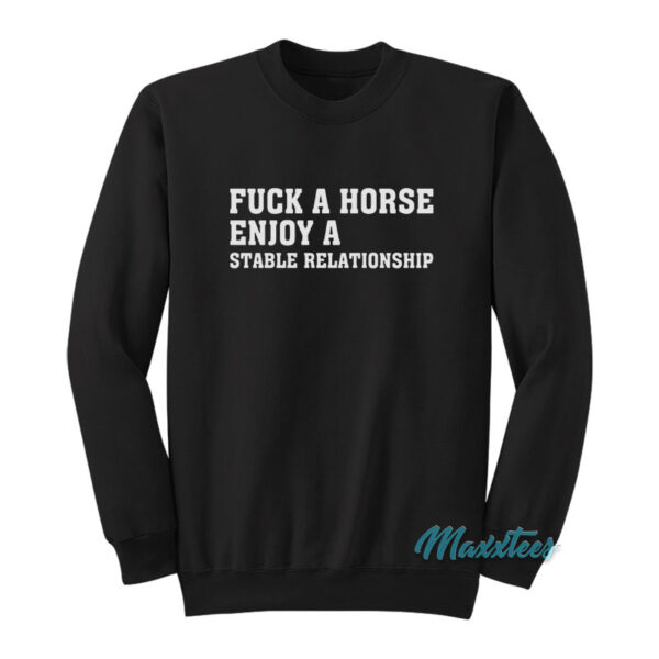 Fuck A Horse Enjoy A Stable Relationship Sweatshirt
