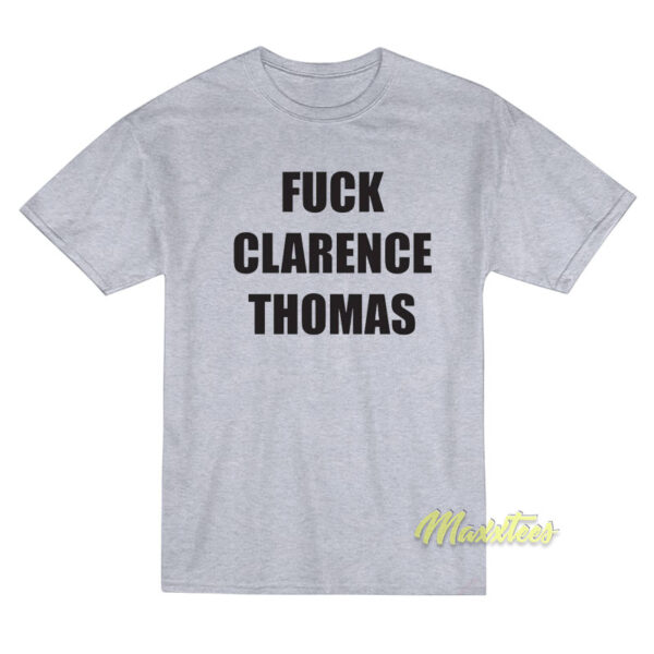 Fuck Clarence Thomas T-Shirt