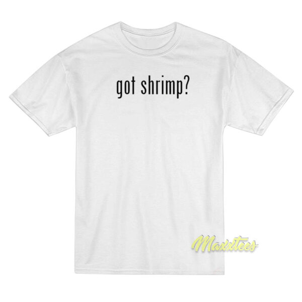 Got Shrimp T-Shirt