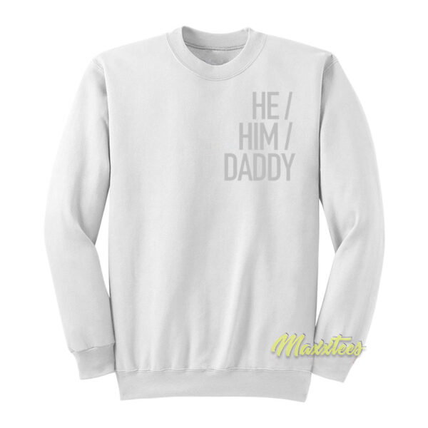 He Him Daddy Sweatshirt