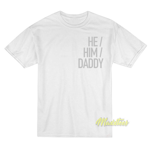 He Him Daddy T-Shirt