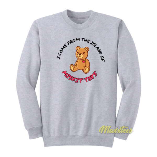 I Come From The Island Of Misfit Toys Sweatshirt
