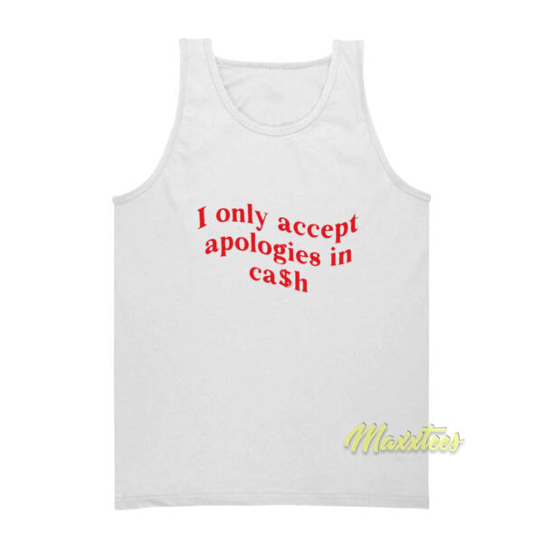 I Only Accept Apologies In Cash Unisex Tank Top