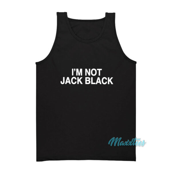 I'm Not Jack Black Tank Top
