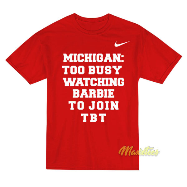 Michigan Too Busy Watching Barbie To Join TBT T-Shirt