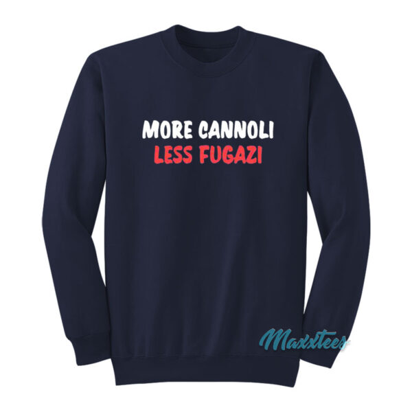 More Cannoli Less Fugazi Sweatshirt