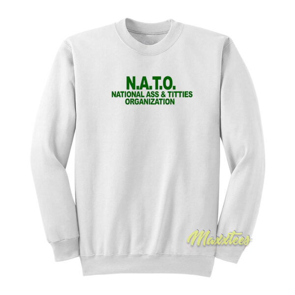 National Ass and Titties Organization NATO Sweatshirt