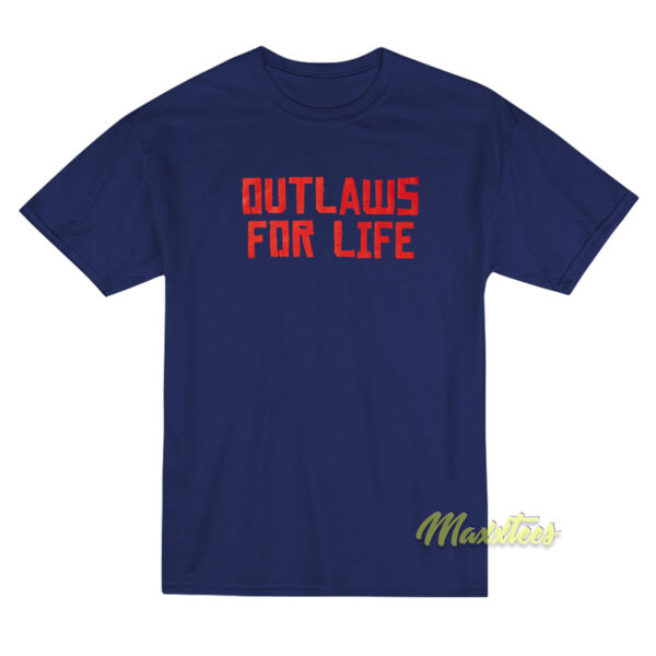 Outlaws For Life T-Shirt